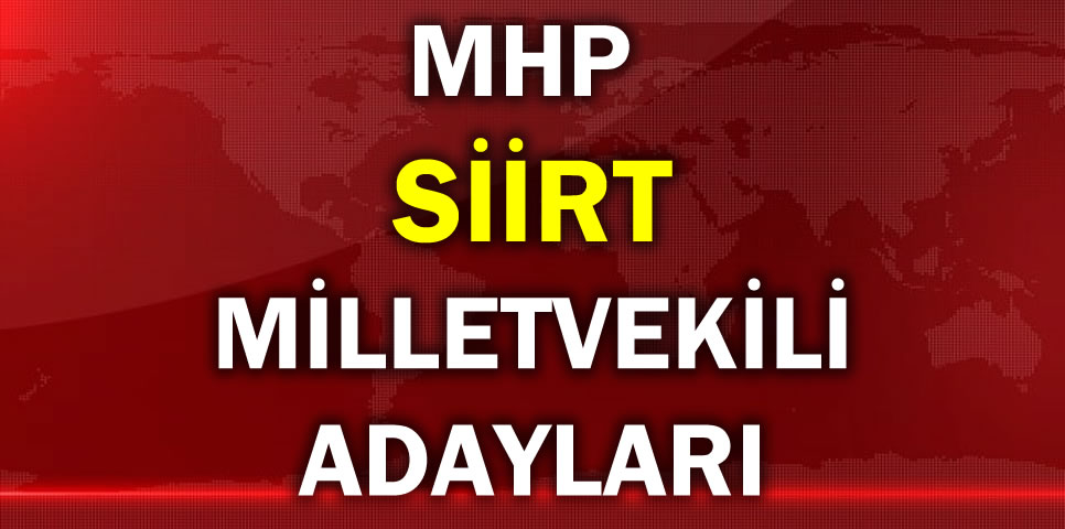 MİLLİYETÇİ HAREKET PARTİSİ SİİRT MİLLETVEKİLİ ADAY LİSTESİ